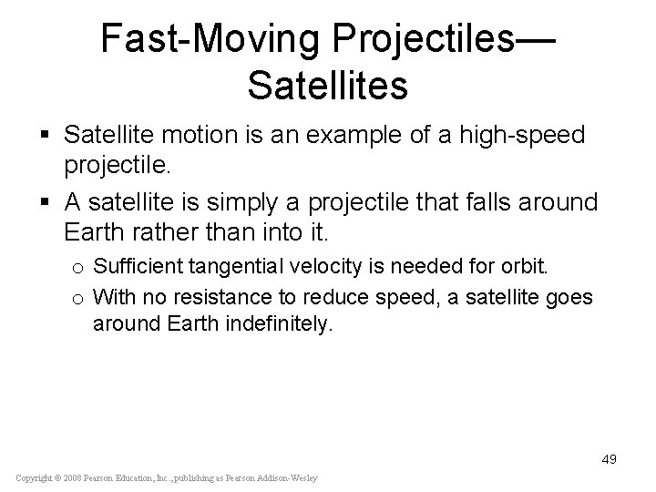 Fast-Moving Projectiles— Satellites § Satellite motion is an example of a high-speed projectile. §