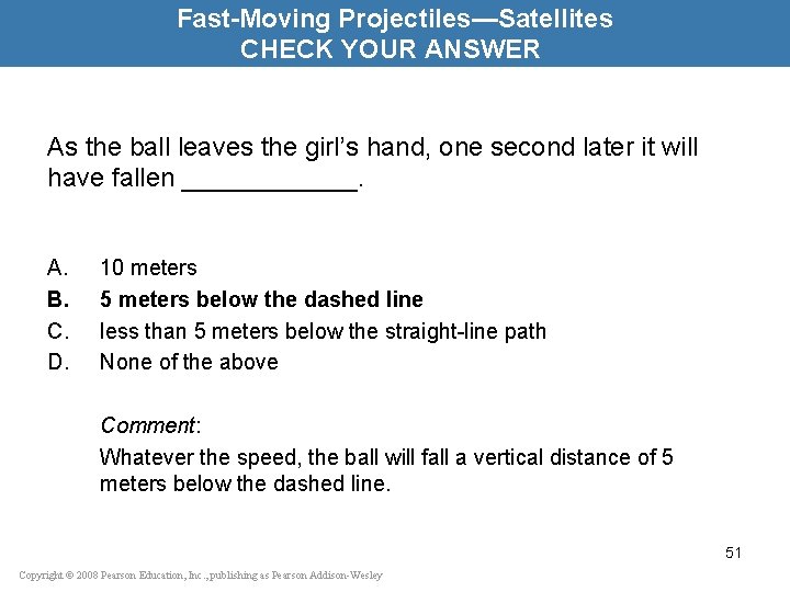 Fast-Moving Projectiles—Satellites CHECK YOUR ANSWER As the ball leaves the girl’s hand, one second