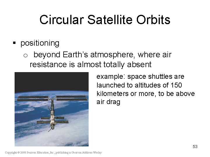 Circular Satellite Orbits § positioning o beyond Earth’s atmosphere, where air resistance is almost