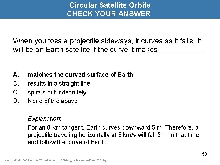 Circular Satellite Orbits CHECK YOUR ANSWER When you toss a projectile sideways, it curves