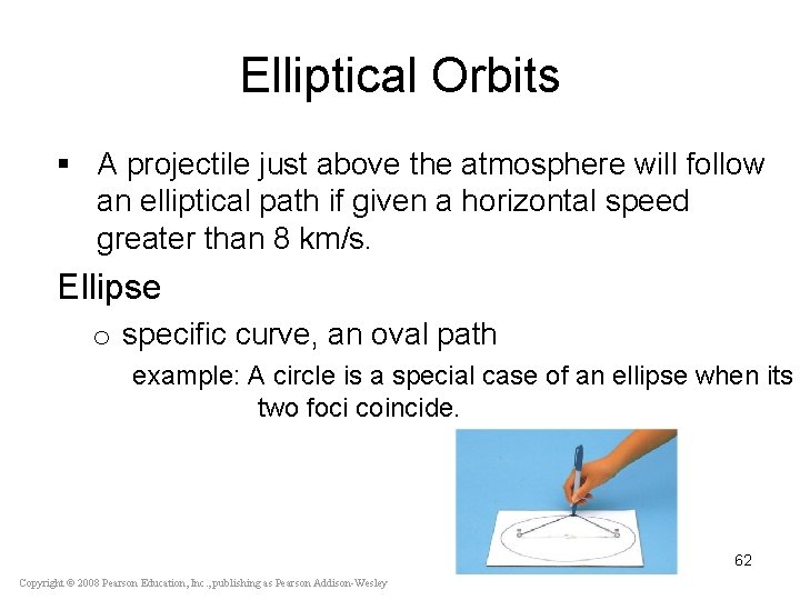 Elliptical Orbits § A projectile just above the atmosphere will follow an elliptical path