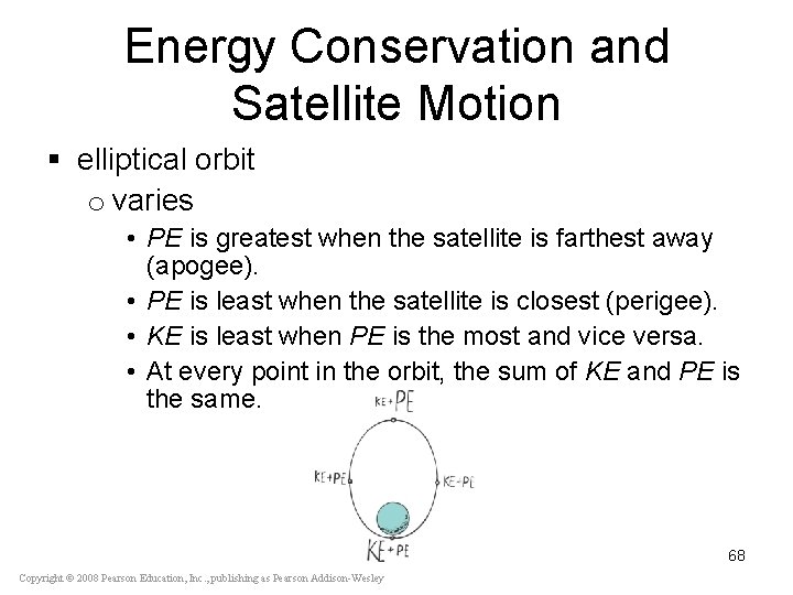 Energy Conservation and Satellite Motion § elliptical orbit o varies • PE is greatest