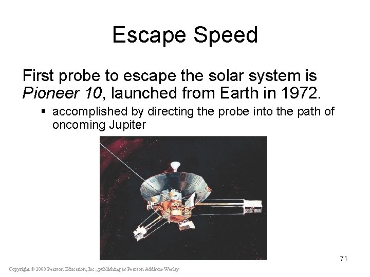 Escape Speed First probe to escape the solar system is Pioneer 10, launched from