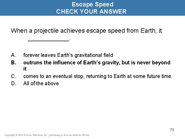 Escape Speed CHECK YOUR ANSWER When a projectile achieves escape speed from Earth, it