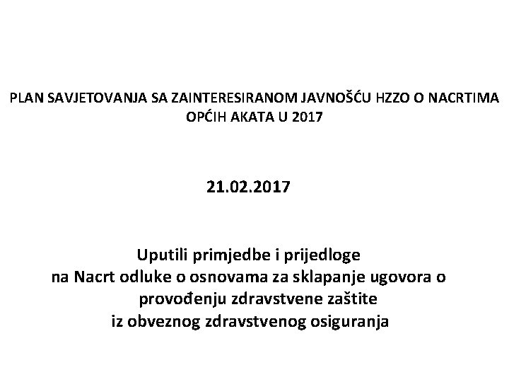 PLAN SAVJETOVANJA SA ZAINTERESIRANOM JAVNOŠĆU HZZO O NACRTIMA OPĆIH AKATA U 2017 21. 02.