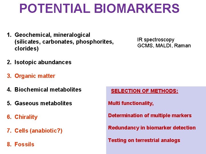 POTENTIAL BIOMARKERS 1. Geochemical, mineralogical (silicates, carbonates, phosphorites, clorides) IR spectroscopy GCMS, MALDI, Raman