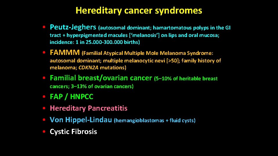 Hereditary cancer syndromes • Peutz-Jeghers (autosomal dominant; hamartomatous polyps in the GI tract + Hereditary cancer syndromes • Peutz-Jeghers (autosomal dominant; hamartomatous polyps in the GI tract +