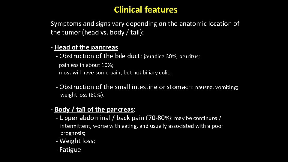 Clinical features Symptoms and signs vary depending on the anatomic location of the tumor Clinical features Symptoms and signs vary depending on the anatomic location of the tumor