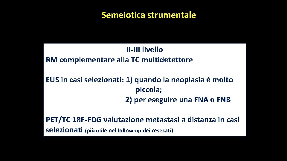 Semeiotica strumentale II-III livello RM complementare alla TC multidetettore EUS in casi selezionati: 1) Semeiotica strumentale II-III livello RM complementare alla TC multidetettore EUS in casi selezionati: 1)