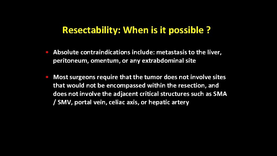 Resectability: When is it possible ? • Absolute contraindications include: metastasis to the liver, Resectability: When is it possible ? • Absolute contraindications include: metastasis to the liver,