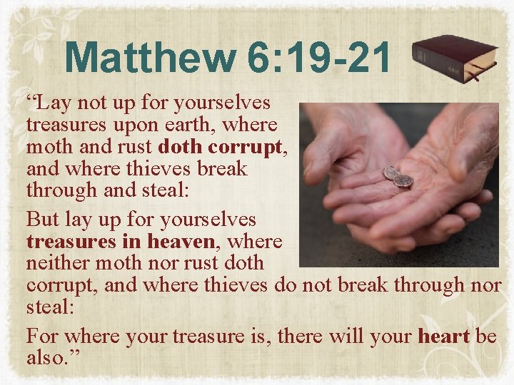 Matthew 6: 19 -21 “Lay not up for yourselves treasures upon earth, where moth Matthew 6: 19 -21 “Lay not up for yourselves treasures upon earth, where moth