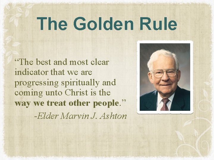The Golden Rule “The best and most clear indicator that we are progressing spiritually The Golden Rule “The best and most clear indicator that we are progressing spiritually