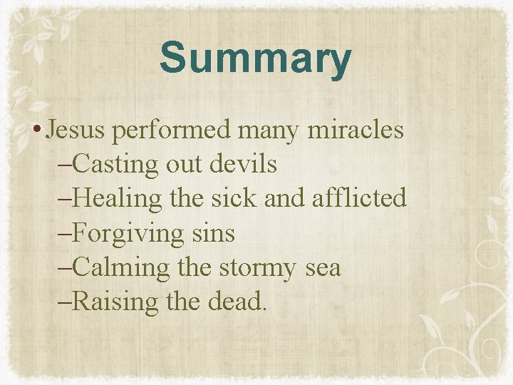Summary • Jesus performed many miracles ‒Casting out devils ‒Healing the sick and afflicted Summary • Jesus performed many miracles ‒Casting out devils ‒Healing the sick and afflicted