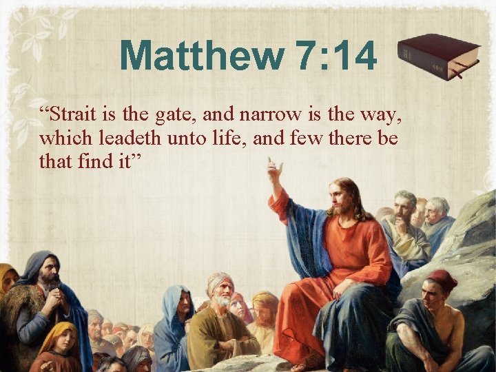 Matthew 7: 14 “Strait is the gate, and narrow is the way, which leadeth Matthew 7: 14 “Strait is the gate, and narrow is the way, which leadeth