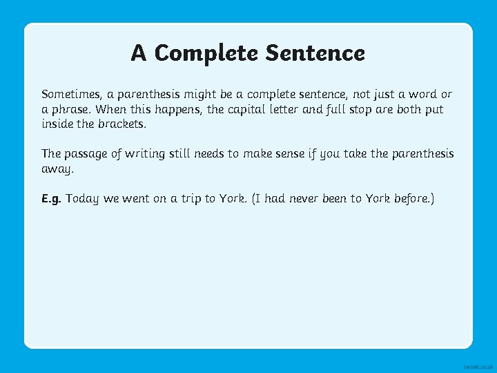 A Complete Sentence Sometimes, a parenthesis might be a complete sentence, not just a