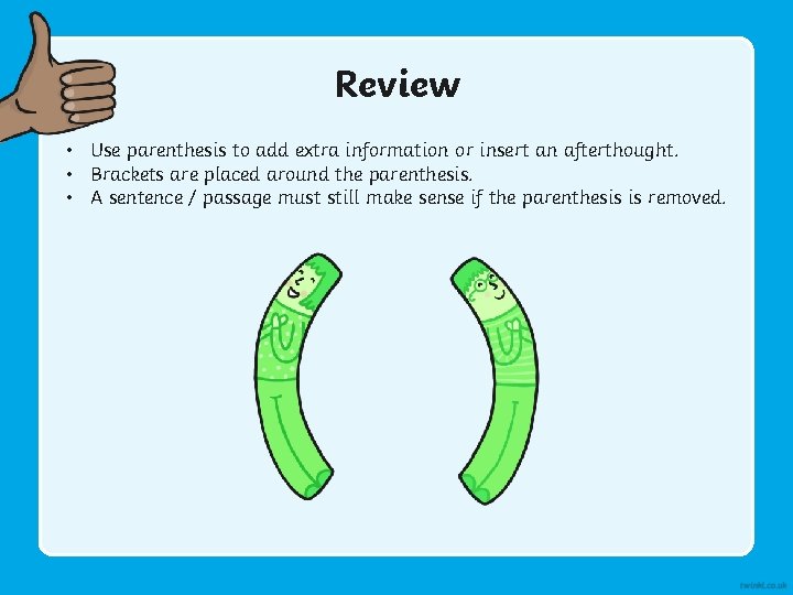 Review • Use parenthesis to add extra information or insert an afterthought. • Brackets