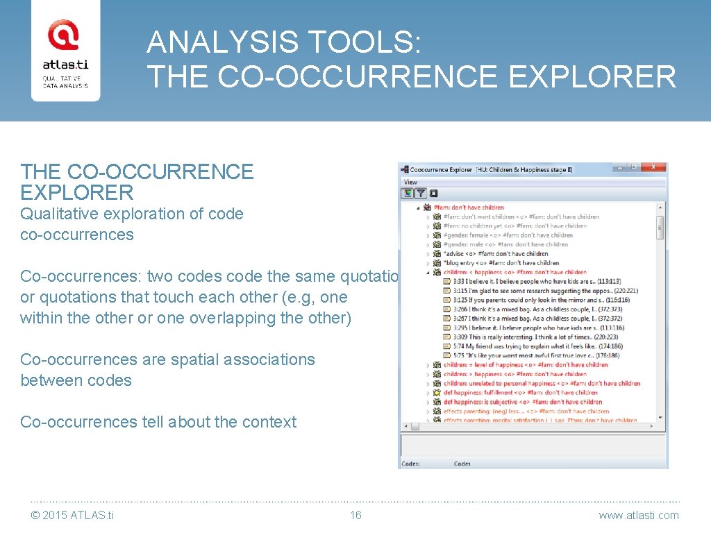 ANALYSIS TOOLS: THE CO-OCCURRENCE EXPLORER Qualitative exploration of code co-occurrences Co-occurrences: two codes code