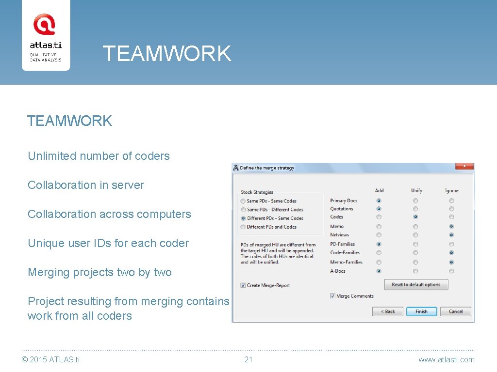 TEAMWORK Unlimited number of coders Collaboration in server Collaboration across computers Unique user IDs