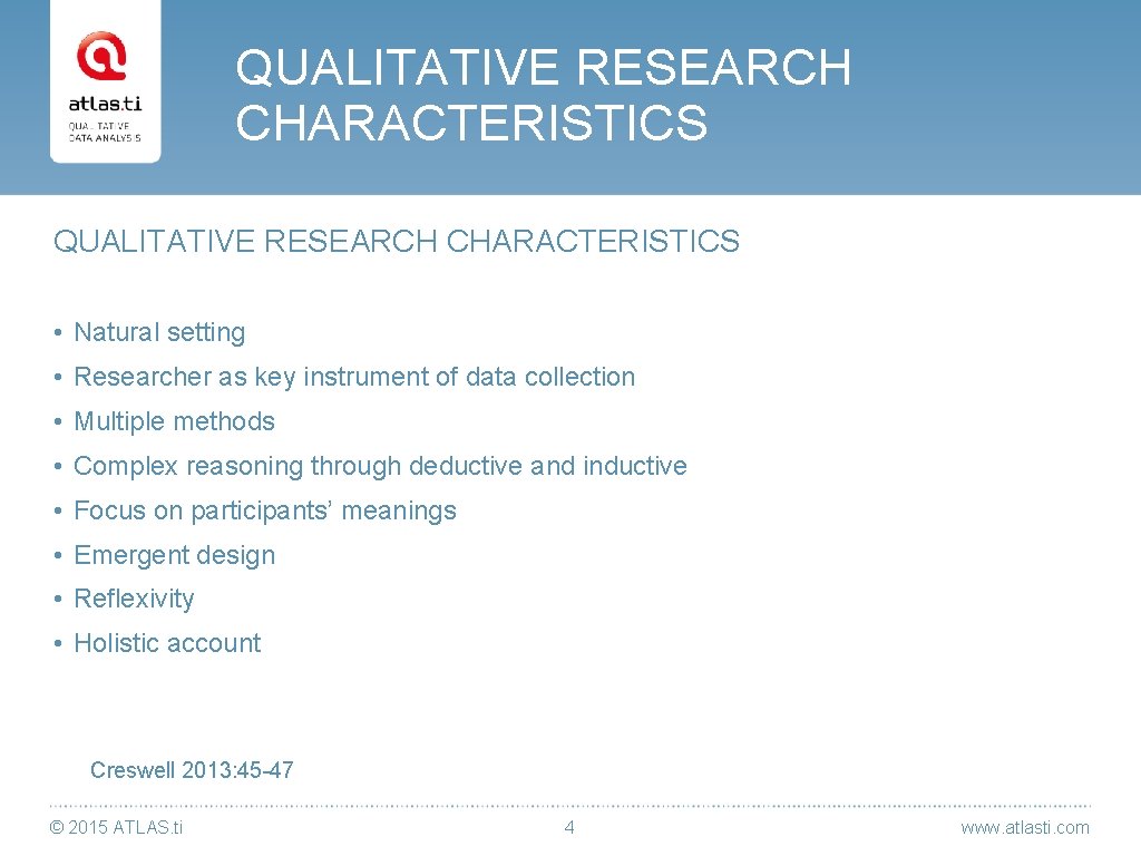 QUALITATIVE RESEARCH CHARACTERISTICS • Natural setting • Researcher as key instrument of data collection