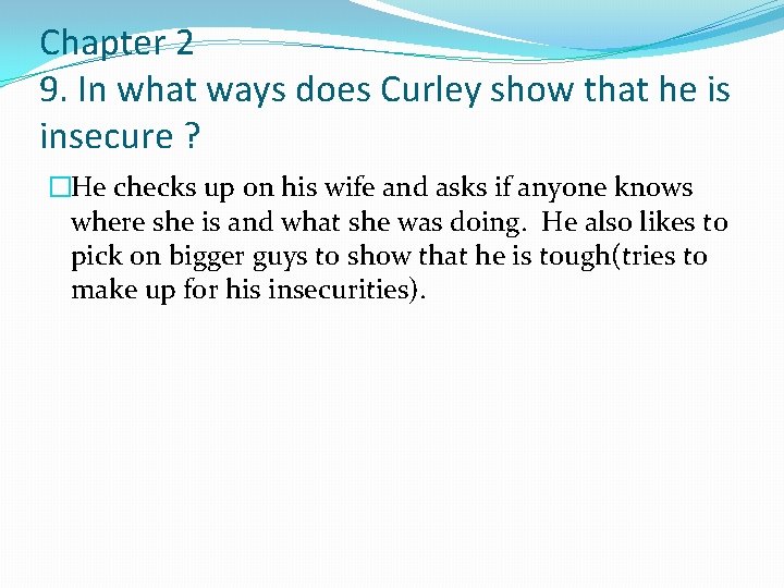 Chapter 2 9. In what ways does Curley show that he is insecure ?