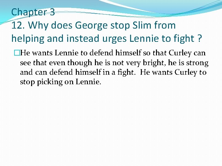 Chapter 3 12. Why does George stop Slim from helping and instead urges Lennie