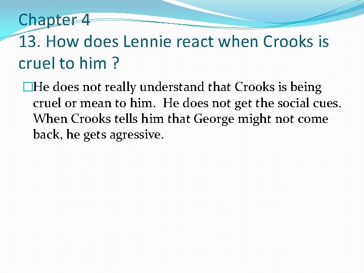 Chapter 4 13. How does Lennie react when Crooks is cruel to him ?