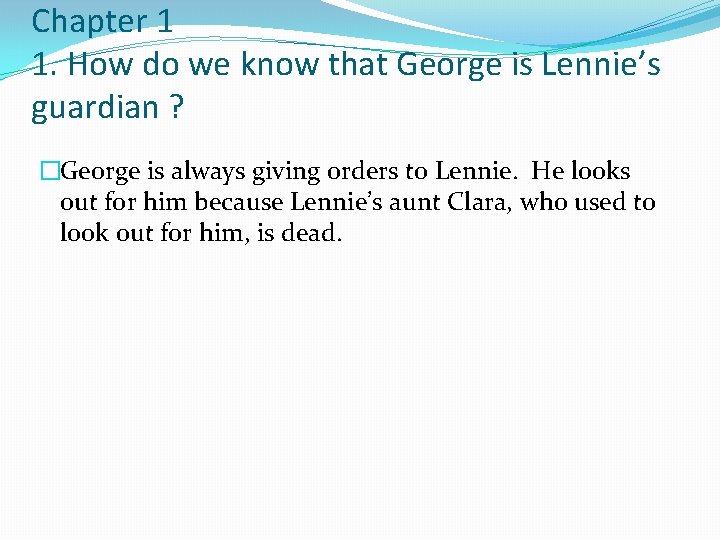Chapter 1 1. How do we know that George is Lennie’s guardian ? �George