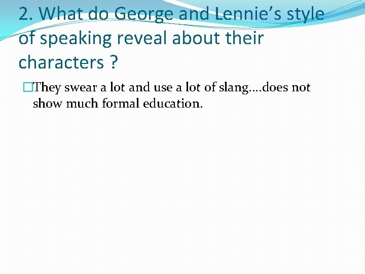 2. What do George and Lennie’s style of speaking reveal about their characters ?