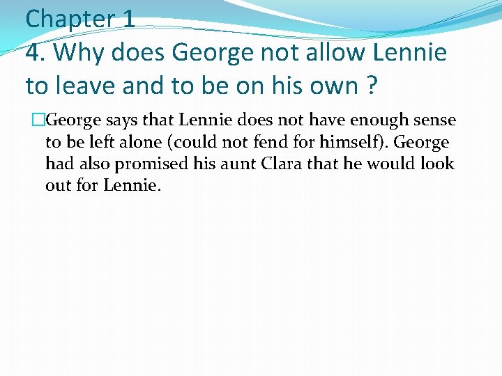 Chapter 1 4. Why does George not allow Lennie to leave and to be