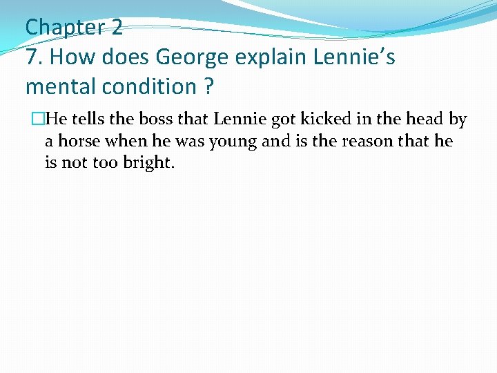Chapter 2 7. How does George explain Lennie’s mental condition ? �He tells the