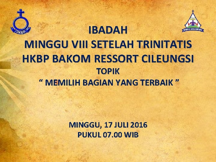 IBADAH MINGGU VIII SETELAH TRINITATIS HKBP BAKOM RESSORT CILEUNGSI TOPIK “ MEMILIH BAGIAN YANG