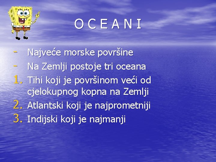 OCEANI 1. 2. 3. Najveće morske površine Na Zemlji postoje tri oceana Tihi koji