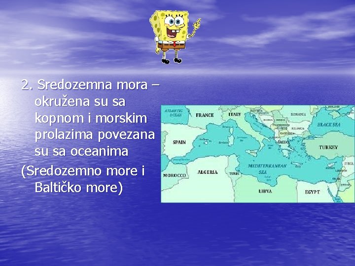 2. Sredozemna mora – okružena su sa kopnom i morskim prolazima povezana su sa