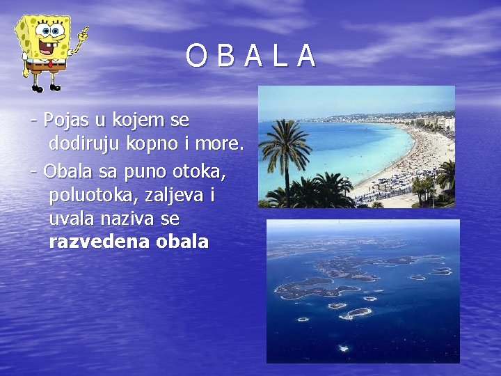 OBALA - Pojas u kojem se dodiruju kopno i more. - Obala sa puno