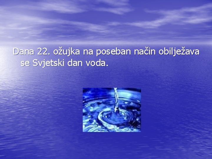 Dana 22. ožujka na poseban način obilježava se Svjetski dan voda. 