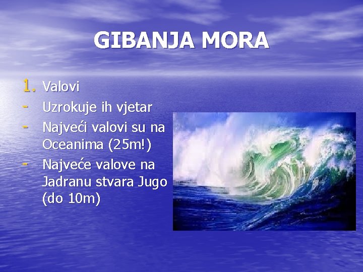 GIBANJA MORA 1. Valovi - Uzrokuje ih vjetar - Najveći valovi su na -