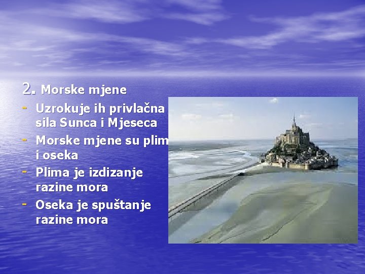 2. Morske mjene - Uzrokuje ih privlačna - sila Sunca i Mjeseca Morske mjene