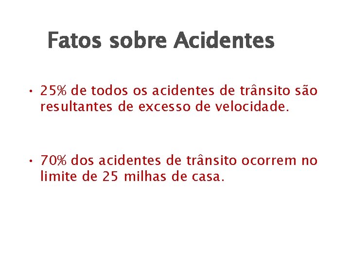 Fatos sobre Acidentes • 25% de todos os acidentes de trânsito são resultantes de