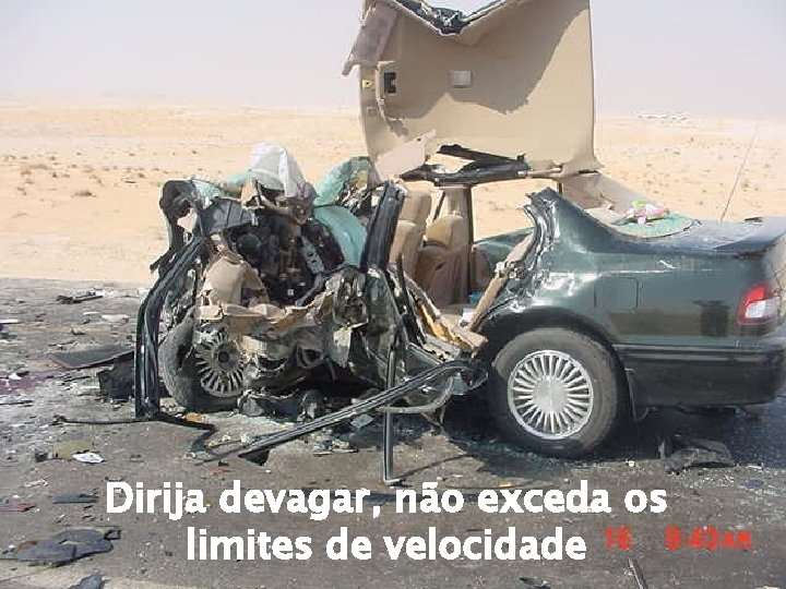 Dirija devagar, não exceda os limites de velocidade 