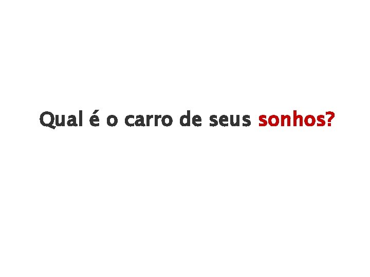 Qual é o carro de seus sonhos? 