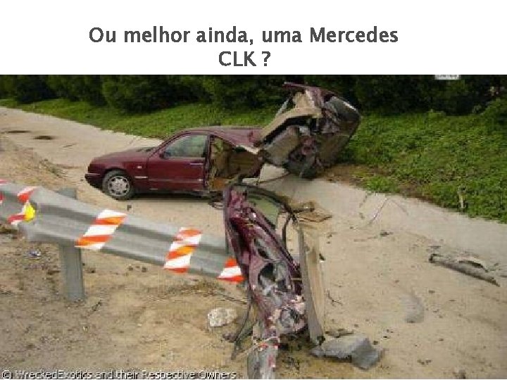 Ou melhor ainda, uma Mercedes CLK ? 