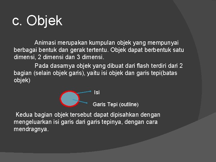 c. Objek Animasi merupakan kumpulan objek yang mempunyai berbagai bentuk dan gerak tertentu. Objek