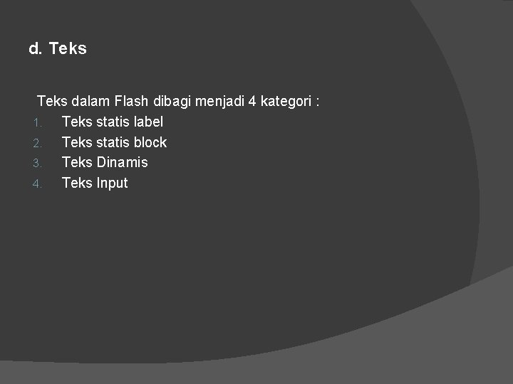 d. Teks dalam Flash dibagi menjadi 4 kategori : 1. Teks statis label 2.