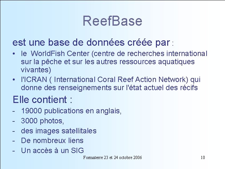 Reef. Base est une base de données créée par : • le World. Fish