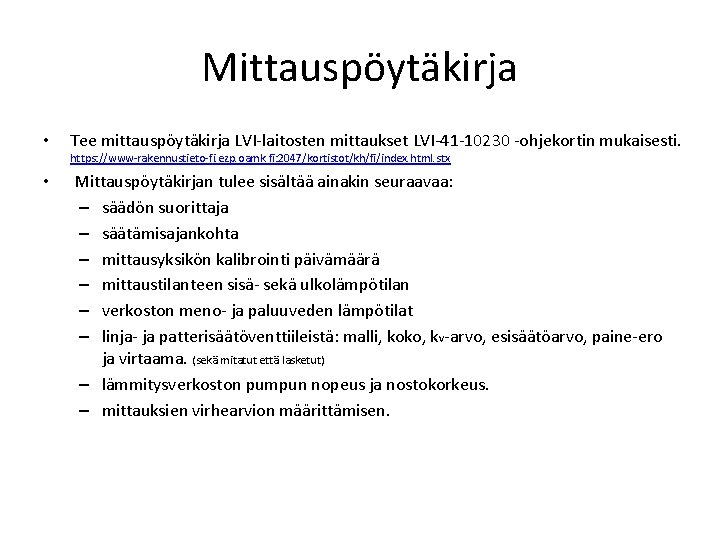 Mittauspöytäkirja • Tee mittauspöytäkirja LVI-laitosten mittaukset LVI-41 -10230 -ohjekortin mukaisesti. https: //www-rakennustieto-fi. ezp. oamk.