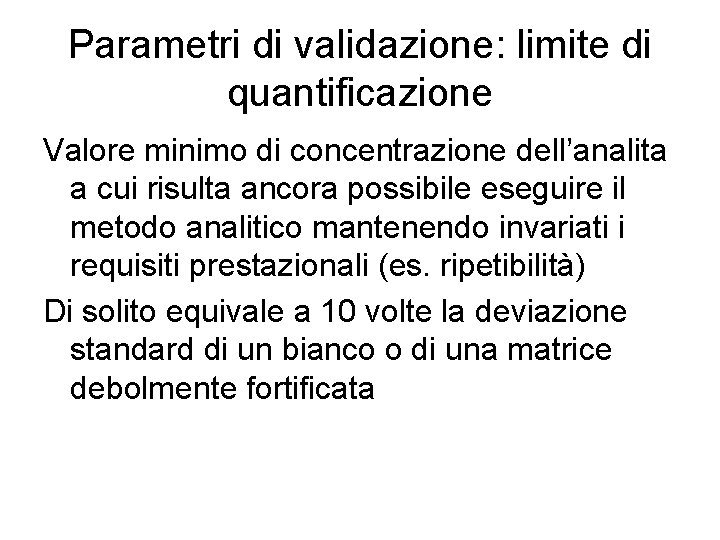 Parametri di validazione: limite di quantificazione Valore minimo di concentrazione dell’analita a cui risulta