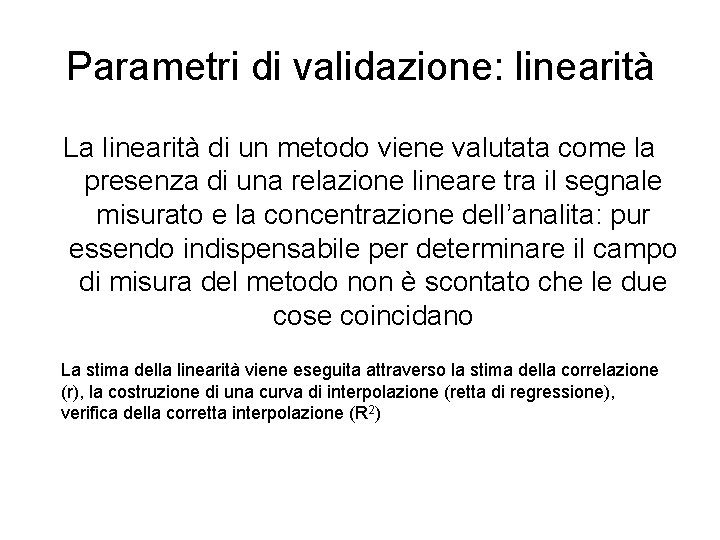 Parametri di validazione: linearità La linearità di un metodo viene valutata come la presenza