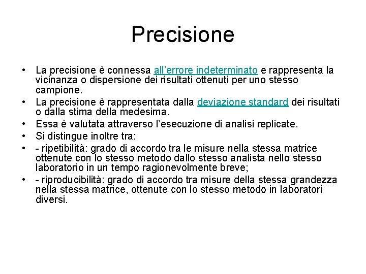 Precisione • La precisione è connessa all’errore indeterminato e rappresenta la vicinanza o dispersione