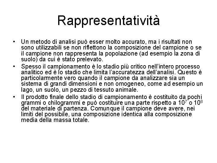 Rappresentatività • Un metodo di analisi può esser molto accurato, ma i risultati non