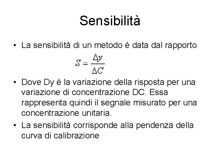 Sensibilità • La sensibilità di un metodo è data dal rapporto • Dove Dy